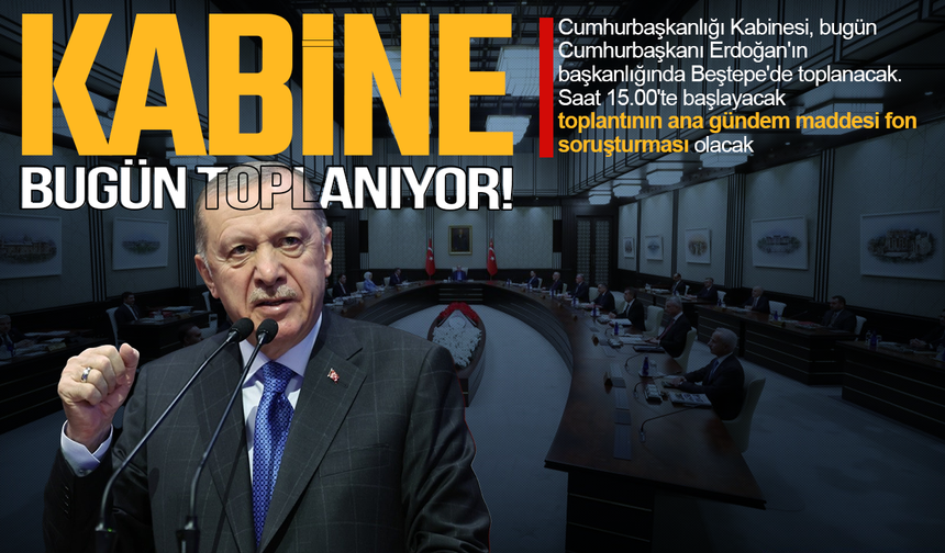 Kabine bugün toplanacak: Masada fon var!