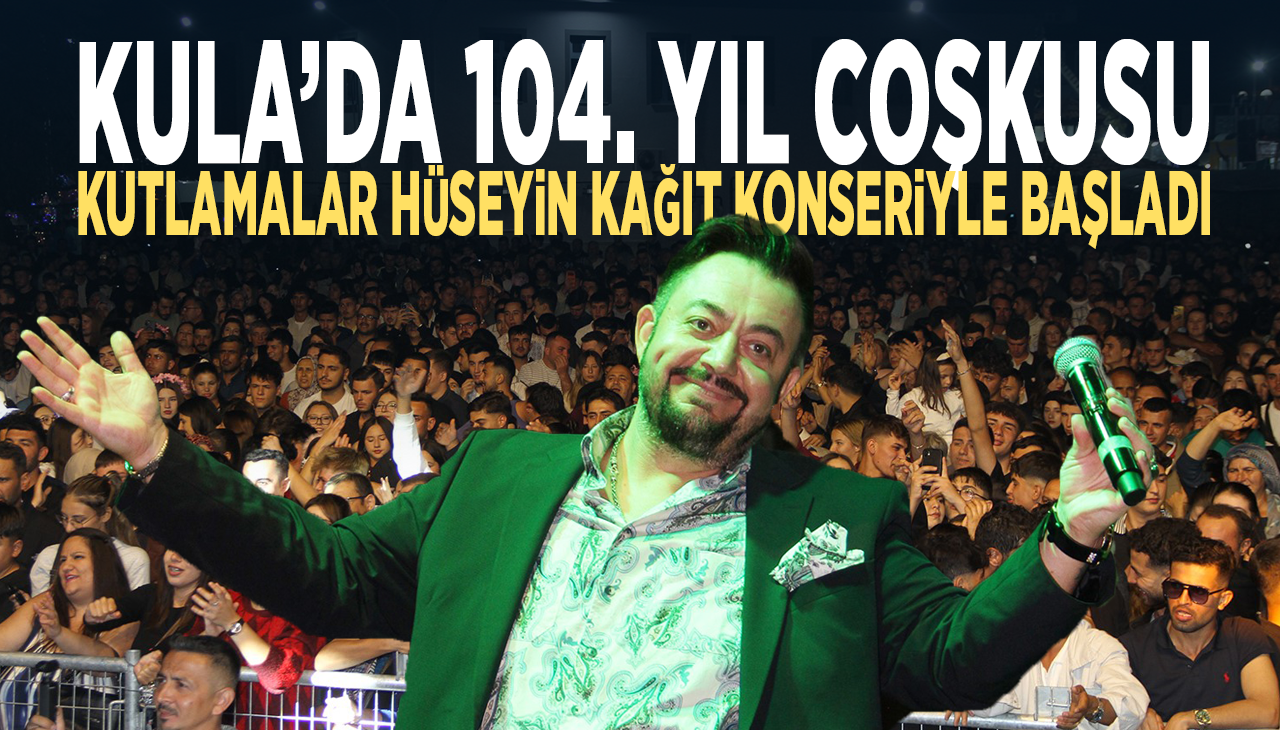 Kula’da 104. yıl coşkusu... Kutlamalar Hüseyin Kağıt konseriyle başladı